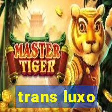 trans luxo